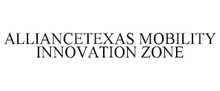 ALLIANCETEXAS MOBILITY INNOVATION ZONE