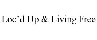 LOC'D UP & LIVING FREE