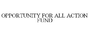 OPPORTUNITY FOR ALL ACTION FUND
