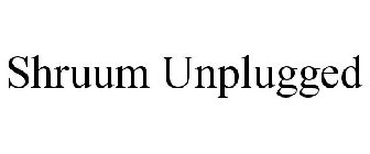 SHRUUM UNPLUGGED