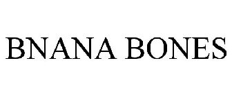 BNANA BONES