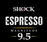 SHOCK ESPRESSO MAGNITUDE 9.5