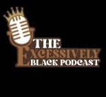 THE EXCESSIVELY BLACK PODCAST