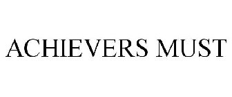 ACHIEVERS MUST