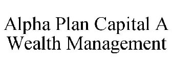 ALPHA PLAN CAPITAL A WEALTH MANAGEMENT