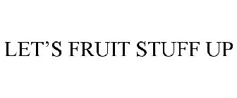 LET'S FRUIT STUFF UP