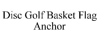 DISC GOLF BASKET FLAG ANCHOR