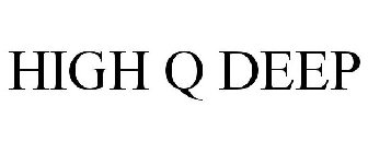 HIGH Q DEEP