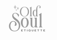 OLD SOUL ETIQUETTE