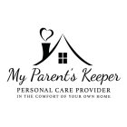 MY PARENT'S KEEPER PERSONAL CARE PROVIDER IN THE COMFORT OF YOUR OWN HOME