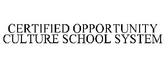 CERTIFIED OPPORTUNITY CULTURE SCHOOL SYSTEM