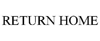 RETURN HOME