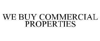 WE BUY COMMERCIAL PROPERTIES