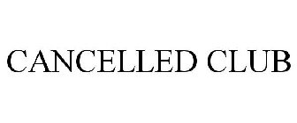 CANCELLED CLUB
