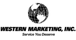 WMI WESTERN MARKETING, INC. SERVICE YOU DESERVEDESERVE