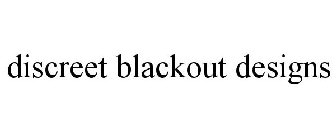 DISCREET BLACKOUT DESIGNS