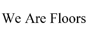 WE ARE FLOORS