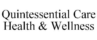 QUINTESSENTIAL CARE HEALTH & WELLNESS