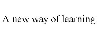 A NEW WAY OF LEARNING