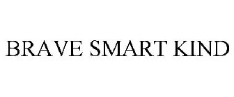 BRAVE SMART KIND