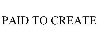 PAID TO CREATE