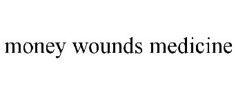 MONEY WOUNDS MEDICINE