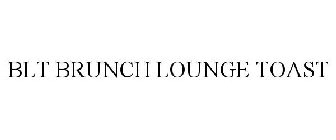 BLT BRUNCH LOUNGE TOAST