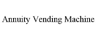 ANNUITY VENDING MACHINE