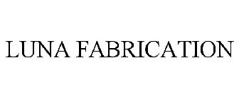 LUNA FABRICATION