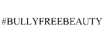 #BULLYFREEBEAUTY