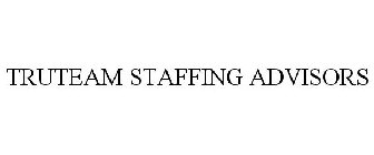 TRUTEAM STAFFING ADVISORS