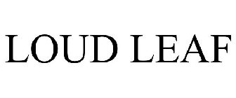 LOUD LEAF
