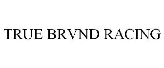 TRUE BRVND RACING