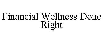 FINANCIAL WELLNESS DONE RIGHT