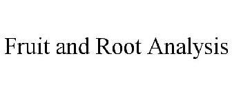 FRUIT AND ROOT ANALYSIS