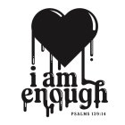 I AM ENOUGH PSALMS 139:14