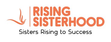 RISING SISTERHOOD SISTERS RISING TO SUCCESS