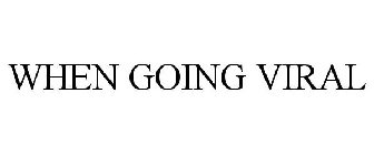 WHEN GOING VIRAL