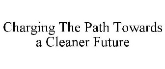 CHARGING THE PATH TOWARDS A CLEANER FUTURE