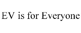 EV IS FOR EVERYONE