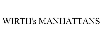 WIRTH'S MANHATTANS