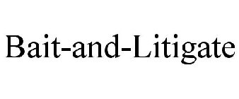 BAIT-AND-LITIGATE