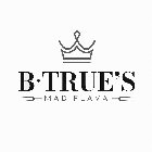 B·TRUE'S MAD FLAVA