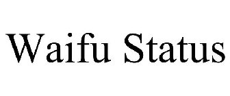 WAIFU STATUS