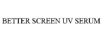 BETTER SCREEN UV SERUM