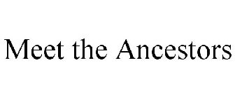 MEET THE ANCESTORS
