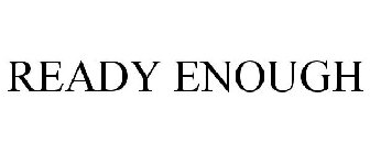 READY ENOUGH