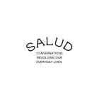 SALUD CONVERSATIONS REVOLVING OUR EVERYDAY LIVES