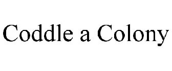 CODDLE A COLONY