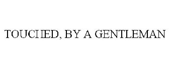 TOUCHED, BY A GENTLEMAN